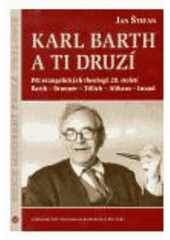 kniha Karl Barth a ti druzí pět evangelických theologů 20. století : Barth, Brunner, Tillich, Althaus, Iwand, Centrum pro studium demokracie a kultury 2005