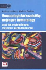 kniha Hematologické kazuistiky nejen pro hematology, aneb, Jak nepřehlédnout leukemii v každodenní praxi, Mladá fronta 2011