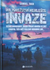 kniha Na množství nehleďte: Invaze Blízká budoucnost. Rusko-čínská armáda se valí Evropou. Češi drží poslední obrannou linii..., CPress 2024