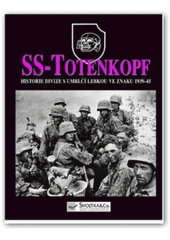 kniha SS - Totenkopf historie divize s umrlčí lebkou ve znaku 1939-45, Svojtka & Co. 2008