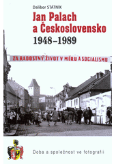 kniha Jan Palach a Československo 1948-1989 doba a společnost ve fotografii, BVD 2016