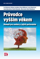 kniha Průvodce vyšším věkem Manuál pro seniory a jejich pečovatele, Mladá fronta 2014