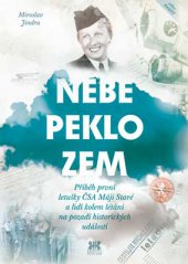 kniha Nebe, peklo, zem Příběh první letušky ČSA Máji Staré a lidí kolem létání na pozadí historických událostí, Barrister & Principal 2014