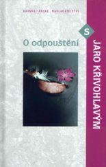 kniha O odpouštění s Jaro Křivohlavým, Karmelitánské nakladatelství 2004