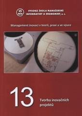 kniha Management inovací v teorii, praxi a ve výuce. 13, - Tvorba inovačních projektů, Vysoká škola manažerské informatiky a ekonomiky 2008