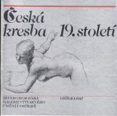 kniha Česká kresba 19. století ze sbírek Severomor. galerie výtvarného umění v Ostravě : katalog výstavy, Ostrava 1987, Severomoravská galerie výtvarného umění 1987