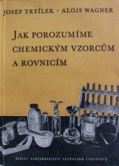 kniha Jak porozumíme chemickým vzorcům a rovnicím Určeno studentům-začátečníkům a laboratorním pracovníkům, SNTL 1955