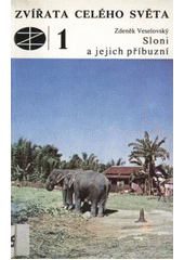 kniha Zvířata celého světa 1. - Sloni a jejich příbuzní, SZN 1981