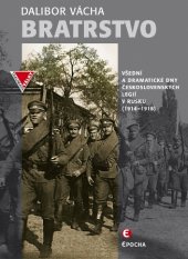 kniha Bratrstvo Všední a dramatické dny československých legií v Rusku 1914–1918, Epocha 2018