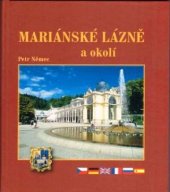 kniha Mariánské Lázně a okolí = Marienbad und Umgebung = Mariánské Lázně (Marienbad) and surroundings = Mariánské Lázně et ses environs = Gorod Marianske Lazne i jego okresnosti = La cuidad de Mariánské Lázně (Marienbad) y sus alrededores, Petr Němec 2005