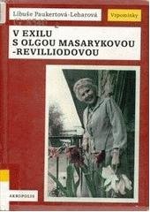 kniha V exilu s Olgou Masarykovou-Revilliodovou vzpomínky, Akropolis 2005