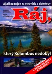 kniha Ráj, který Kolumbus nedobyl Aljaškou nejen za medvědy a zlatokopy : 2. kniha na cesty a pro cesty, Ostrov 2006