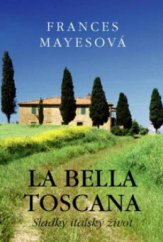 kniha La bella Toscana sladký italský život, Paseka 2010