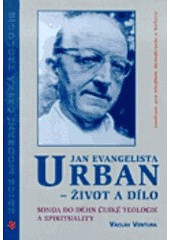 kniha Jan Evangelista Urban - život a dílo sonda do dějin české teologie a spirituality, Centrum pro studium demokracie a kultury 2001