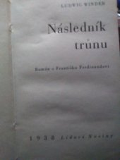 kniha Následník trůnu román o Františku Ferdinandovi = [Der Thronfolger : ein Franz Ferdinand : Roman], Fr. Borový 1938