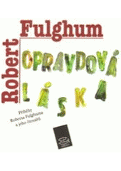 kniha Opravdová láska příběhy Roberta Fulghuma a jeho čtenářů, Argo 1997