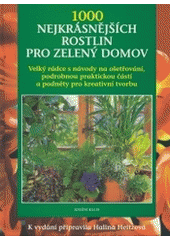 kniha 1000 nejkrásnějších rostlin pro zelený domov s podrobnými návody na ošetřování, rozsáhlou praktickou částí a s podněty pro kreativní tvorbu, Knižní klub 2004