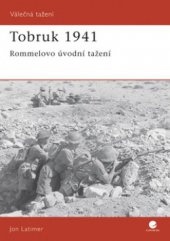 kniha Tobruk 1941 Rommelovo úvodní tažení, Grada 2008