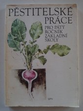 kniha Pěstitelské práce v 5. ročníku základní školy Pracovní vyučování, SPN 1984