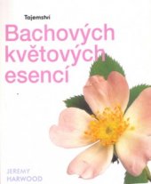 kniha Tajemství Bachových květových esencí, Svojtka & Co. 2004