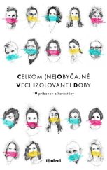 kniha Celkom (ne)obyčajné veci izolovanej doby 19 príbehov z karantény, Lindeni 2021