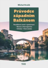 kniha Průvodce západním Balkánem Rozdělené země i společnost - Bosna a Hercegovina - Srbsko - Chorvatsko, Books & Pipes 2022