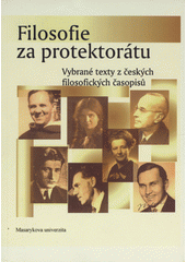 kniha Filosofie za protektorátu vybrané texty z českých filosofických časopisů, Masarykova univerzita 2006