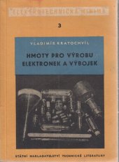 kniha Hmoty pro výrobu elektronek a výbojek Určeno novým pracovníkům v oboru elektronické technologie jako techn. minimum, SNTL 1955