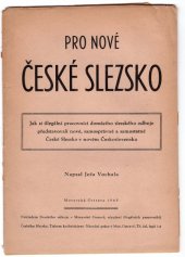 kniha Pro nové České Slezsko jak si illegální pracovníci domácího slezského odboje představovali nové, samosprávné a samostatné České Slezsko v novém Československu, Slezský odboj 1945