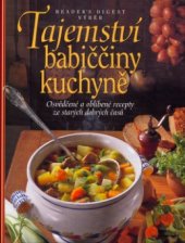 kniha Tajemství babiččiny kuchyně osvědčené a oblíbené recepty ze starých dobrých časů, Reader’s Digest 2004
