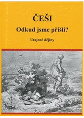 kniha Češi odkud jsme přišli? : utajené dějiny, Akcent 2012