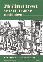 kniha Zločin a trest ve Dvoře Králové nad Labem, Muzeum Podkrkonoší v Trutnově ve spolupráci se Státním okresním archivem Trutnov a Městským muzeem ve Dvoře Králové nad Labem 2010