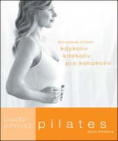kniha Pilates snadno a rychle : 5 minutové sestavy pro kohokoli, kdykoli, kdekoli, Slovart 2011