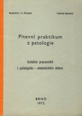 kniha Pitevní praktikum z patologie Určeno pro posl. lék. fak., Univerzita Jana Evangelisty Purkyně 1972