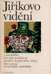 kniha Jiříkovo vidění  a jiné příběhy, které podle divadelních her Josefa Kajetána Tyla dětem vypravuje Vladimír Kovářík, Albatros 1973