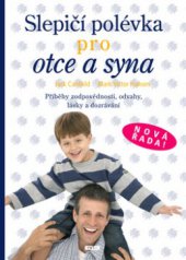 kniha Slepičí polévka pro otce a syna [příběhy zodpovědnosti, odvahy, lásky a dozrávání], Práh 2009