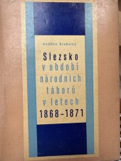 kniha Slezsko v období národních táborů v letech 1868-1871 třídně polit. a kult. jazykové zápasy čes. a pol. obyvatelstva v období zvýšených bojů o česko-německé vyrovnání v rakousko-uherské monarchii, Krajské nakladatelství 1962