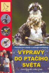 kniha Výpravy do ptačího světa příručka pro mladé a začínající ornitology, Scientia 2006