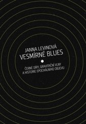 kniha Vesmírné blues Černé díry, gravitační vlny a historie epochálního objevu, Paseka 2016