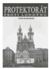 kniha Protektorát proti Londýnu 38 dní heydrichiády : černé dny naší historie, Vydavatelství & Nakladatelství Plachý 2006