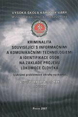 kniha Kriminalita související s informačními a komunikačními technologiemi a identifikace osob na základě projevu lokomoce člověka (vybrané problémové okruhy výzkumu), Vysoká škola Karlovy Vary 2007