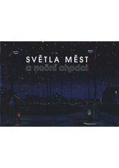 kniha Světla měst a noční chodci Jakub Schikaneder, ... : Galerie moderního umění v Hradci Králové [10. dubna - 8. června 2008, Galerie moderního umění v Hradci Králové 2008