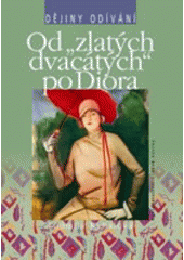kniha Od "zlatých dvacátých" po Diora, Nakladatelství Lidové noviny 2009