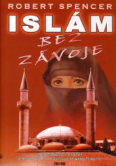 kniha Islám bez závoje [zneklidňující otázky o světově nejrychleji rostoucím náboženství], Triton 2006