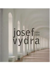 kniha Josef Vydra (1884-1959) v kontextu umělecké a výtvarně pedagogické avantgardy 20. století [historie a současnost univerzitního výtvarného vzdělávání v Olomouci, Univerzita Palackého v Olomouci 2010