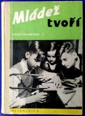 kniha Mládež tvoří Pracovní návody k zábavným a užitečným pracím doma i v přírodě, Melantrich 1950