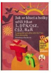 kniha Jak se kluci a holky učili říkat L, ĎŤŇ, CSZ, ČŠŽ, R a Ř logopedie pro děti od 4 do 7 let, CPress 2007