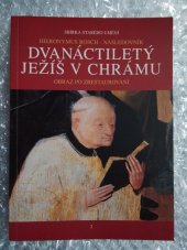 kniha Hieronymus Bosch - následovník, Dvanáctiletý Ježíš v chrámu obraz po zrestaurování = Hieronymus Bosch - follower, Christ among the doctors : = the painting after restoration : [katalog výstavy], Praha 13. června - 28. července 1996, Národní galerie  1996