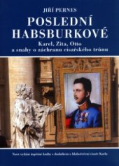 kniha Poslední Habsburkové Karel, Zita, Otto a snahy o záchranu císařského trůnu, Barrister & Principal 2005