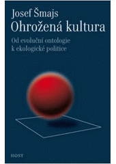 kniha Ohrožená kultura od evoluční ontologie k ekologické politice, Host 2011